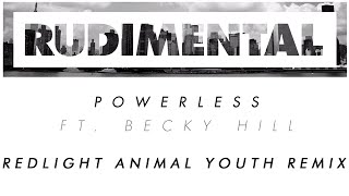 Rudimental - Powerless ft. Becky Hill (Redlight Animal Youth Remix) [Official]