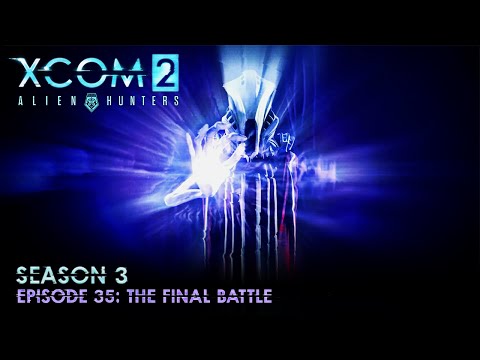 XCOM 2 Alien Hunters S03 » Ep. 35: "The Final Battle"