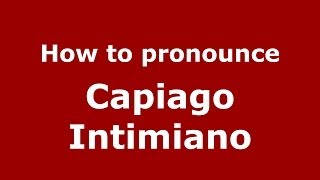 How to pronounce Capiago Intimiano