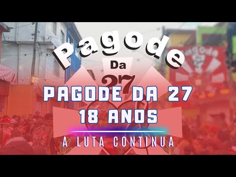 Pagode da 27 - 18 Anos - A Luta Continua ( Completo)