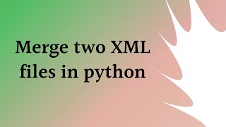 Merge Two XML file in python | Python Program