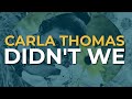 Carla Thomas - Didn't We (Official Audio)
