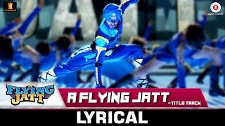 A Flying Jatt - Title Track | Lyrical Video | Tiger Shroff &amp; Jacqueline Fernandez | Sachin - Jigar