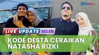 Kode Desta akan Bercerai dengan Natasha Rizki! 
