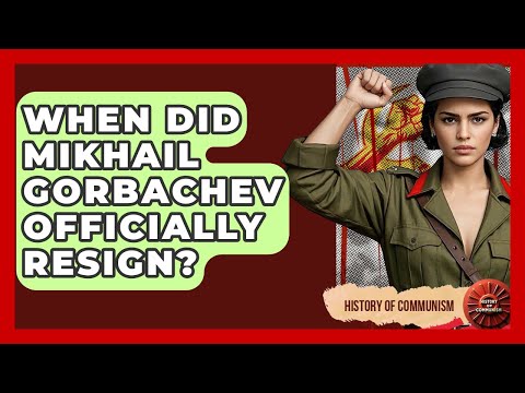 When Did Mikhail Gorbachev Officially Resign? - History of Communism