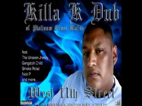 Killa K Dub - West 11th Street - Down 4 that 918 ft Nick P of MTO & Platinum Cross Mafia