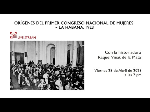 Vídeo: «Orixes do I congreso Nacional de Mujeres (A Habana, 1923)». Conferencia pronunciada pola historiadora Raquel Vinat (abril, 2023)