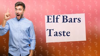 Why do elf bars taste so good?