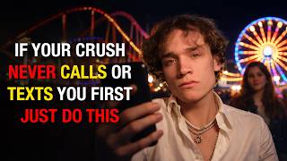 If Your Crush Never Calls or Texts You First, Just Do This