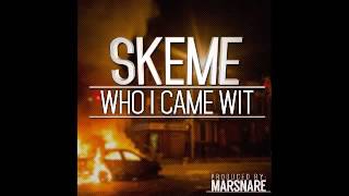 Skeme - Who I Came Wit