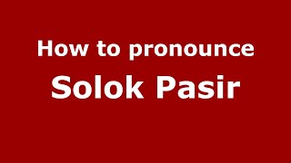 How to pronounce Solok Pasir