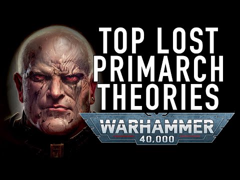 Top Fan Theory of the Lost Primarchs in Warhammer 40K For the Greater WAAAGH