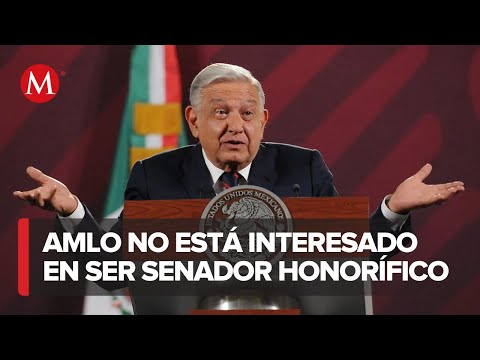 "I'm not going to be a senator!" AMLO will not participate as an honorary senator or in any other...
