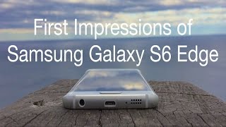 First Impressions of Samsung Galaxy S6 Edge