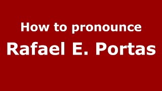 How to pronounce Rafael E. Portas
