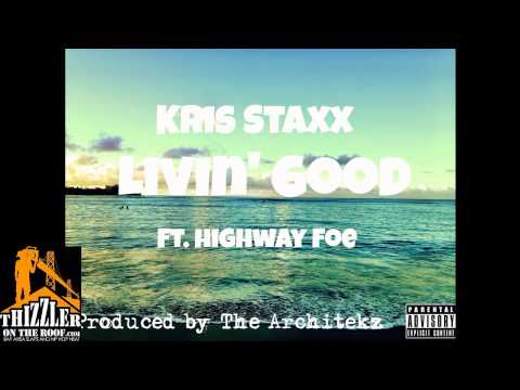 Kris Staxx ft. Highway Foe - Living Good [Prod. The Architekz] [Thizzler.com]