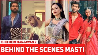 Ishq Mein Marjawan 2 Behind The Scenes Masti, Riddhima (Helly Shah), Vansh, Kabir