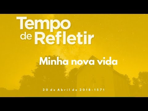 Tempo de Refletir 1571 - Minha nova vida