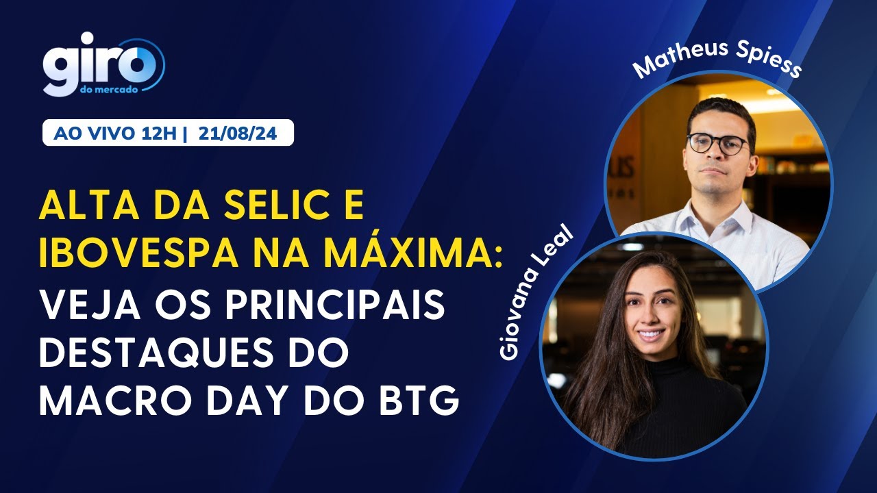 🔴 AO VIVO | ALTA DA SELIC E IBOVESPA NA MÁXIMA: VEJA OS PRINCIPAIS DESTAQUES DO MACRO DAY DO BTG
