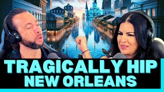 DAMN! AN ABSOLUTE BANGER! First Time Hearing Tragically Hip - New Orleans Is Sinking Reaction
