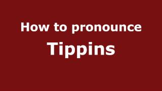 How to pronounce Tippins