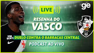 AO VIVO! GE VASCO ANALISA VITÓRIA CONTRA O BARRACAS CENTRAL PELA SUL-AMERICANA | #podcast | ge.globo