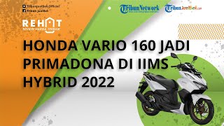 Motor Skutik Honda Vario 160 Jadi Primadona di IIMS Hybrid 2022, Paling Laris Terjual Ratusan Unit