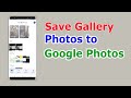 How To Save Photos To Google Photos Backup Gallery Photos To Google Photos Google Photos Usage