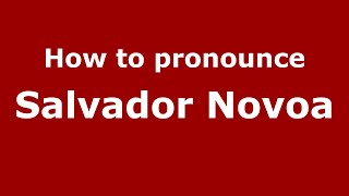 How to pronounce Salvador Novoa