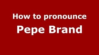 How to pronounce Pepe Brand