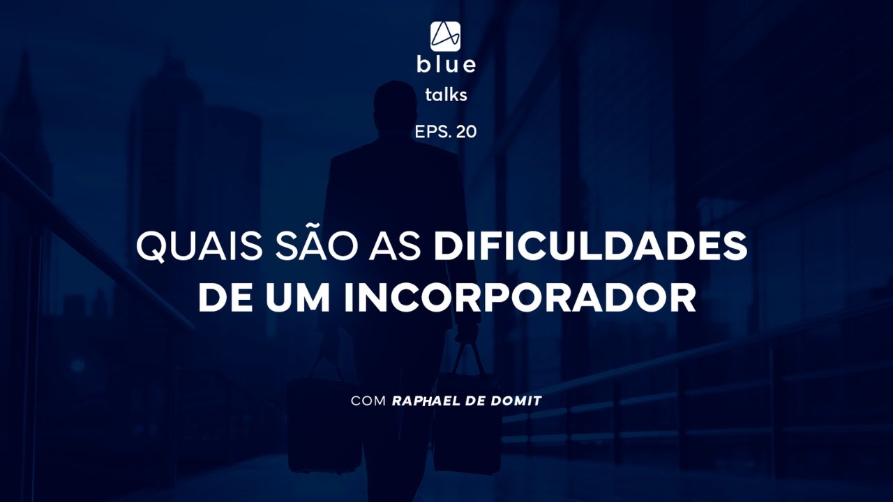 Blue Talks - Eps. 20:  Quais são as dificuldades de um INCORPORADOR - com Rapfael De Domit
