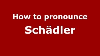 How to pronounce Schädler