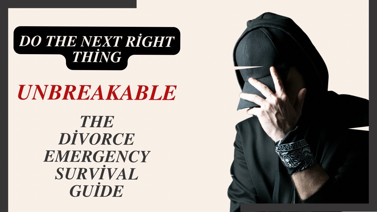 Do The Next Right Thing- Unbreakable The Divorce Emergency Survival Kit