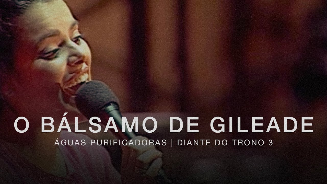 O Bálsamo de Gileade | DVD Águas Purificadoras | Diante do Trono
