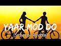 Yaar Mod Do [Slowed+Reverb] - Guru Randhawa | Punjabi lofi | Chill with Beats |Textaudio|Music lover
