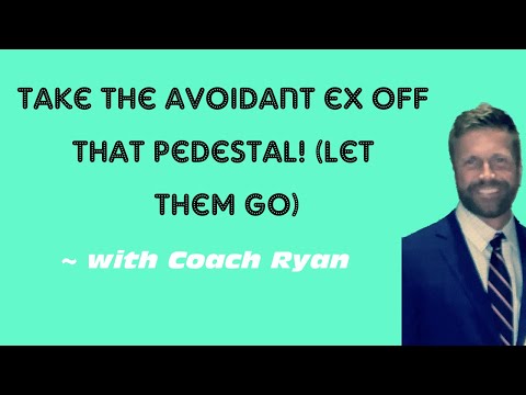 Take the avoidant ex off that pedestal! Let them GO!