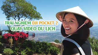 Trải nghiệm thực tế DJI Pocket 2 quay ngoại cảnh khi tham quan, du lịch