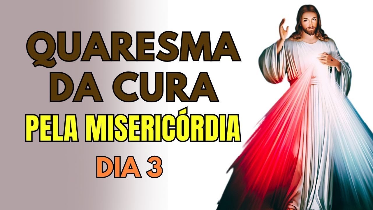 DIA 3 QUARESMA DA CURA PELA MISERICÓRDIA DIVINA