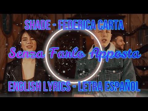 SENZA FARLO APPOSTA - Shade, Federica Carla - ENGLISH LYRICS - LETRA ESPAÑOL - TESTO