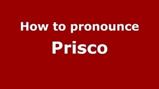 How to pronounce Prisco