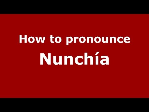 How to pronounce Nunchía (Colombian Spanish/Colombia)  - PronounceNames.com