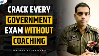 How To Crack Any Government Exam Without Coaching? | IPS Sandeep Chaudhary | Josh Talks