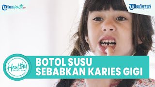 Botol Susu Penyebab Anak Alami Gigi Karies dan Sulit Makan, Begini Penjelasan Dokter