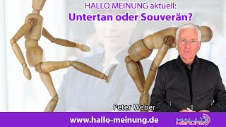 HALLO MEINUNG aktuell - Untertan oder Souverän?