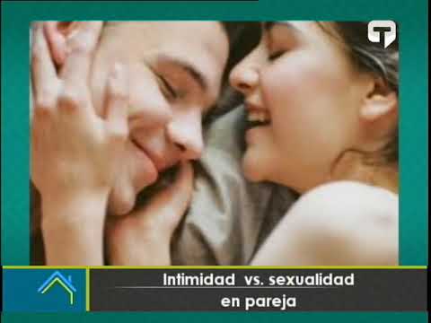 Intimidad vs. Sexualidad en pareja