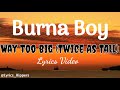Burna Boy - Way Too Big (Lyrics Video)