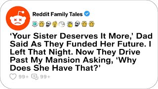 ‘Your Sister Deserves It More,’ Dad Said As They Funded Her Future. I Left... - Reddit Family Tales