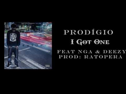 Prodígio - I Got One (Feat NGA & Deezy) Prod Ratopera