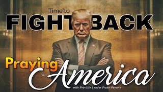 PFL-Fighting Back Against the Persecution of President Trump - Praying for America - August 28, 2023