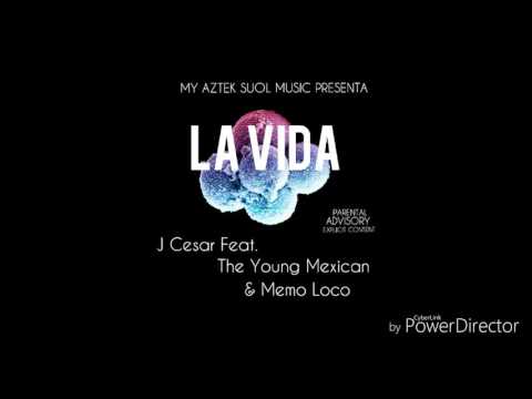 LA VIDA   J CESAR  FEAT.THE YOUNG MEXICAN & MEMO LOCO